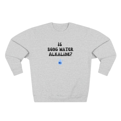 BG "Is bong water alkaline?" Premium Crewneck Sweatshirt