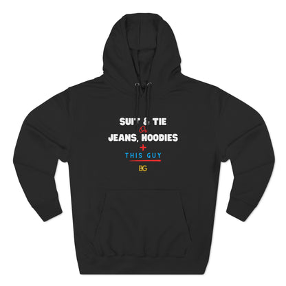 BG "Suit & Tie or Jeans, Hoodies + this Guy" Premium Pullover Hoodie