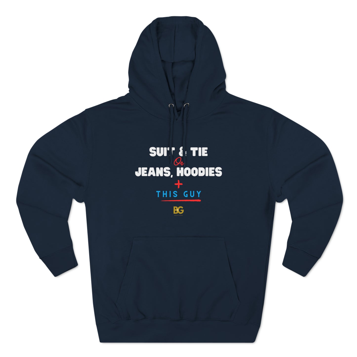 BG "Suit & Tie or Jeans, Hoodies + this Guy" Premium Pullover Hoodie