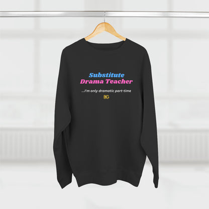 BG "Substitute Drama Teacher" Premium Crewneck Sweatshirt