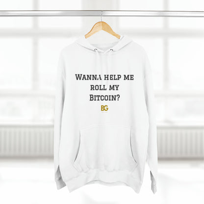 BG "Wanna help me roll my Bitcoin" Premium Pullover Hoodie