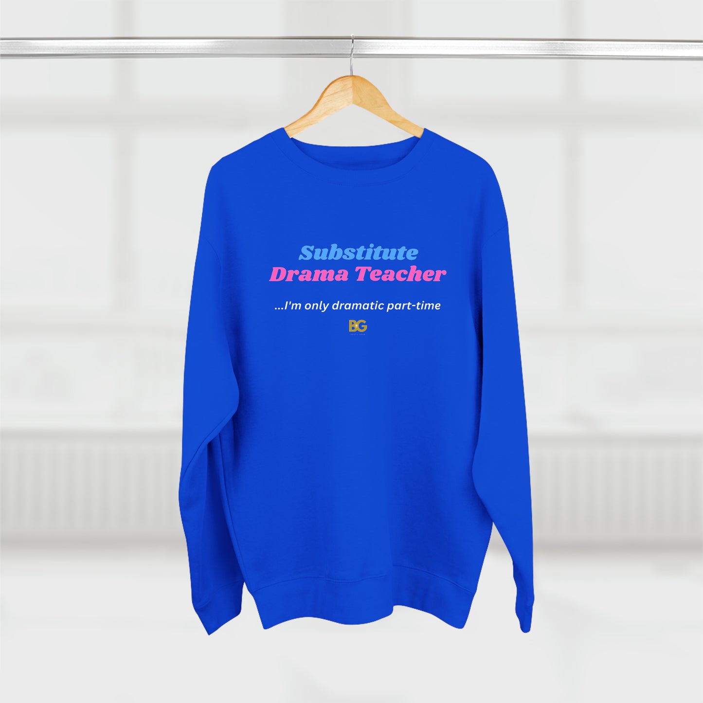 BG "Substitute Drama Teacher" Premium Crewneck Sweatshirt